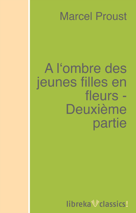 A l'ombre des jeunes filles en fleurs - Deuxième partie - Marcel Proust