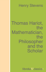 Thomas Hariot, the Mathematician, the Philosopher and the Scholar - Henry Stevens