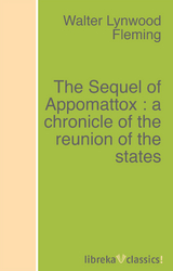 The Sequel of Appomattox : a chronicle of the reunion of the states - Walter L. Fleming