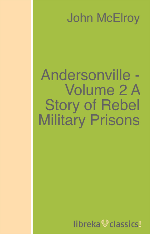 Andersonville - Volume 2 A Story of Rebel Military Prisons - John McElroy