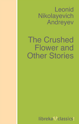 The Crushed Flower and Other Stories - Leonid Andreyev