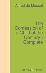 The Confession of a Child of the Century - Complete - Alfred de Musset