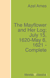 The Mayflower and Her Log; July 15, 1620-May 6, 1621 - Complete - Azel Ames