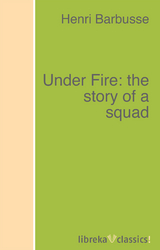 Under Fire: the story of a squad - Henri Barbusse