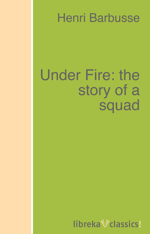 Under Fire: the story of a squad - Henri Barbusse