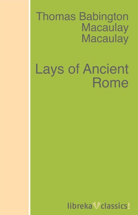 Lays of Ancient Rome - Thomas Babington Macaulay