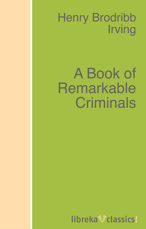 A Book of Remarkable Criminals - H. B. Irving