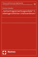 "Sachvortragsverwertungsverbote" in arbeitsgerichtlichen Urteilsverfahren? - Christine Hübenthal