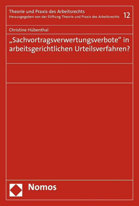 "Sachvortragsverwertungsverbote" in arbeitsgerichtlichen Urteilsverfahren? - Christine Hübenthal