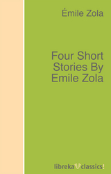 Four Short Stories By Emile Zola - Émile Zola