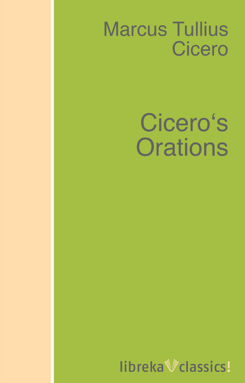 Cicero's Orations - Marcus Tullius Cicero