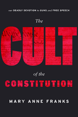 Cult of the Constitution -  Mary Anne Franks