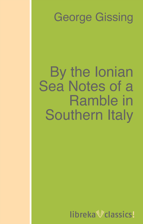 By the Ionian Sea Notes of a Ramble in Southern Italy - George Gissing