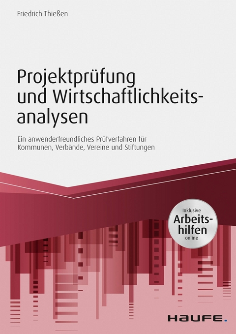 Projektprüfung und Wirtschaftlichkeitsanalysen - inkl. Arbeitshilfen online - Friedrich Thießen