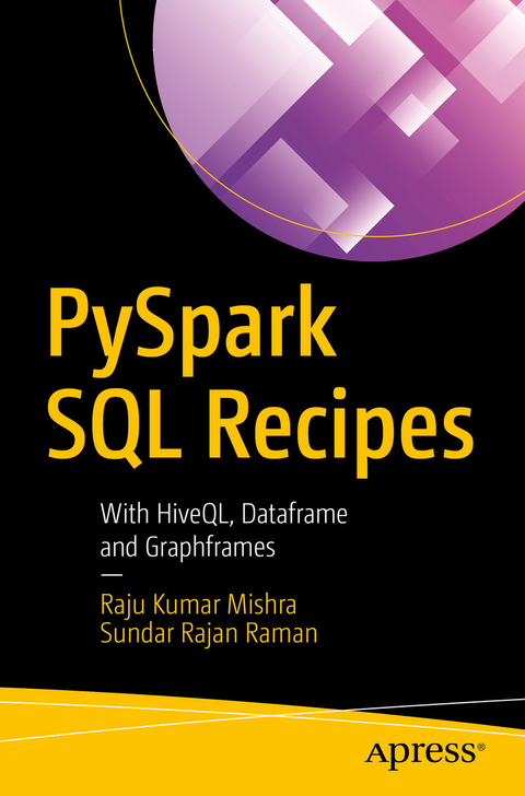 PySpark SQL Recipes - Raju Kumar Mishra, Sundar Rajan Raman