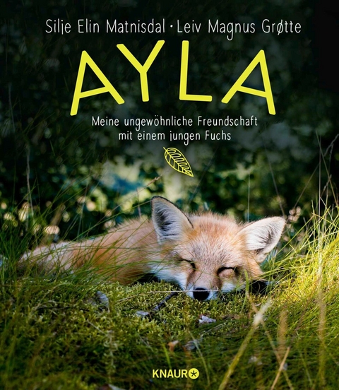 Ayla - meine ungewöhnliche Freundschaft mit einem jungen Fuchs -  Silje Elin Matnisdal,  Leiv Magnus Grøtte