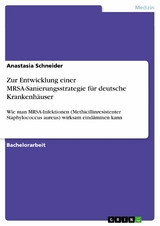 Zur Entwicklung einer MRSA-Sanierungsstrategie für deutsche Krankenhäuser - Anastasia Schneider