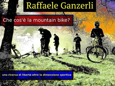 Che cos'è la Mountain Bike - Raffaele Ganzerli