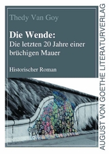 Die Wende: Die letzten 20 Jahre einer brüchigen Mauer - Thedy Van Goy