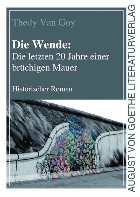 Die Wende: Die letzten 20 Jahre einer brüchigen Mauer - Thedy Van Goy