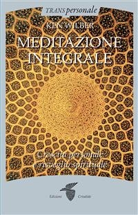 Meditazione integrale - Ken Wilber