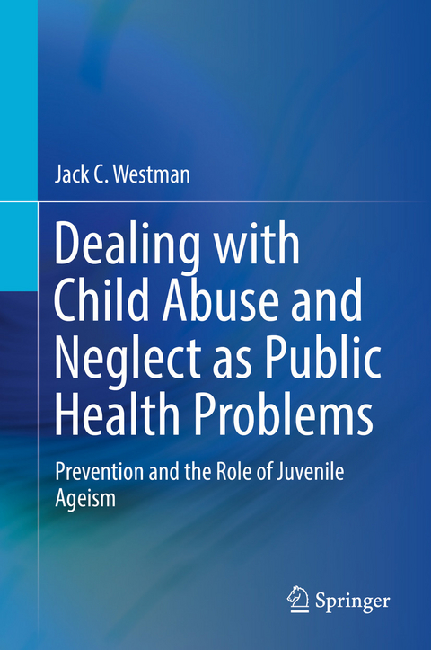 Dealing with Child Abuse and Neglect as Public Health Problems - Jack C. Westman