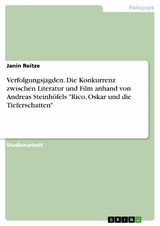 Verfolgungsjagden. Die Konkurrenz zwischen Literatur und Film anhand von Andreas Steinhöfels "Rico, Oskar und die Tieferschatten" - Janin Reitze