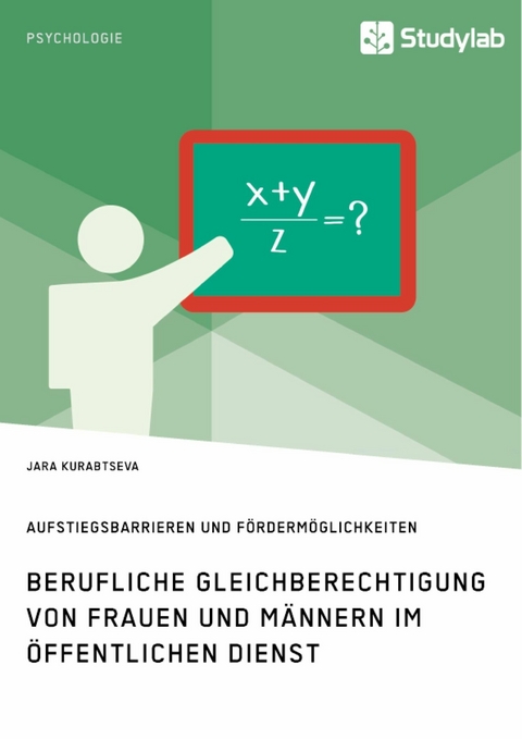 Berufliche Gleichberechtigung von Frauen und Männern im öffentlichen Dienst. Aufstiegsbarrieren und Fördermöglichkeiten - Jara Kurabtseva