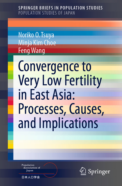 Convergence to Very Low Fertility in East Asia: Processes, Causes, and Implications - Noriko O. Tsuya, Minja Kim Choe, Feng Wang