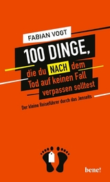 100 Dinge, die du NACH dem Tod auf keinen Fall verpassen solltest -  Fabian Vogt