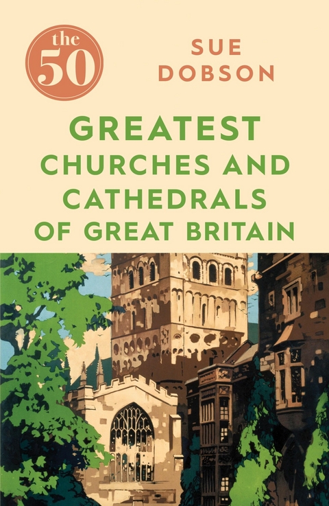 The 50 Greatest Churches and Cathedrals of Great Britain -  Sue Dobson