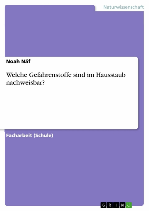 Welche Gefahrenstoffe sind im Hausstaub nachweisbar? - Noah Näf