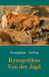 Kynegetikus - Von der Jagd - Xenophon von Athen, Arrian von Nikomedien