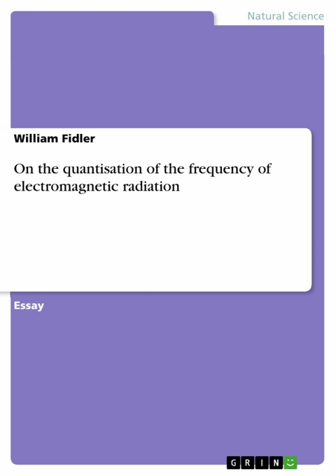 On the quantisation of the frequency of electromagnetic radiation -  William Fidler