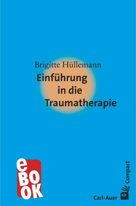 Einführung in die Traumatherapie - Brigitte Hüllemann