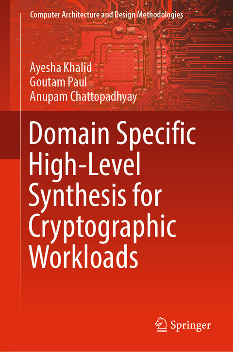 Domain Specific High-Level Synthesis for Cryptographic Workloads - Ayesha Khalid, Goutam Paul, Anupam Chattopadhyay