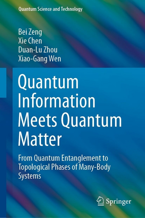 Quantum Information Meets Quantum Matter - Bei Zeng, Xie Chen, Duan-Lu Zhou, Xiao-Gang Wen