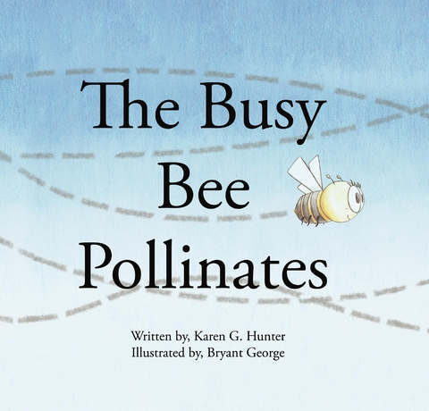 The Busy Bee Pollinates - Karen G. Hunter