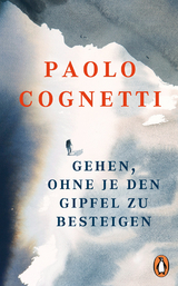 Gehen, ohne je den Gipfel zu besteigen -  Paolo Cognetti