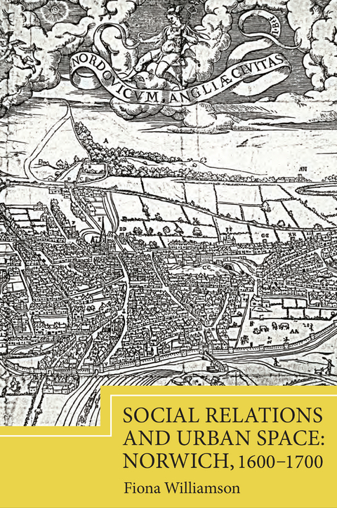 Social Relations and Urban Space: Norwich, 1600-1700 -  Fiona Williamson