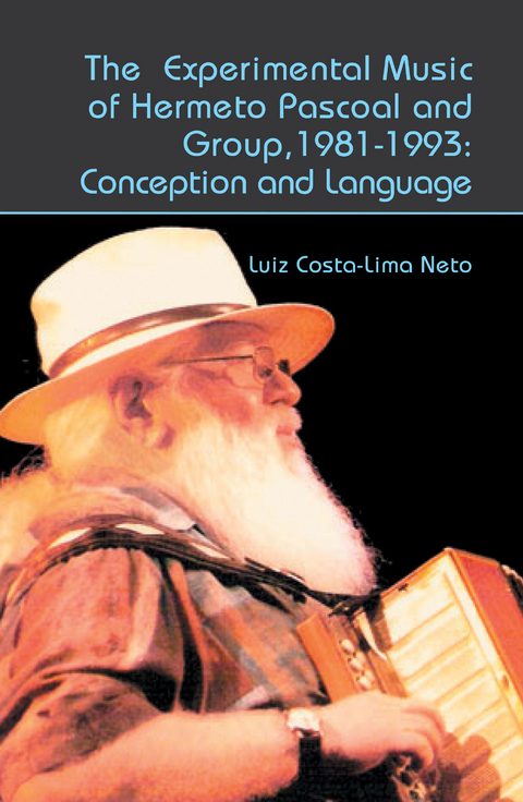 Experimental Music of Hermeto Pascoal and Group, 1981-1993 -  Luiz Costa-Lima Neto