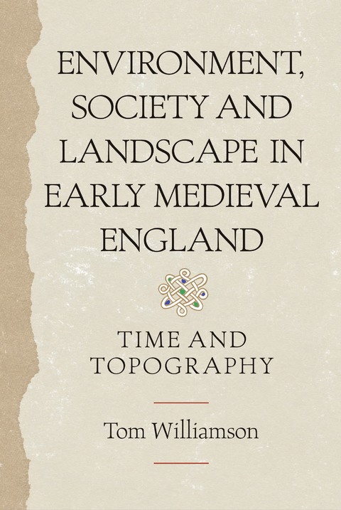 Environment, Society and Landscape in Early Medieval England -  Tom Williamson