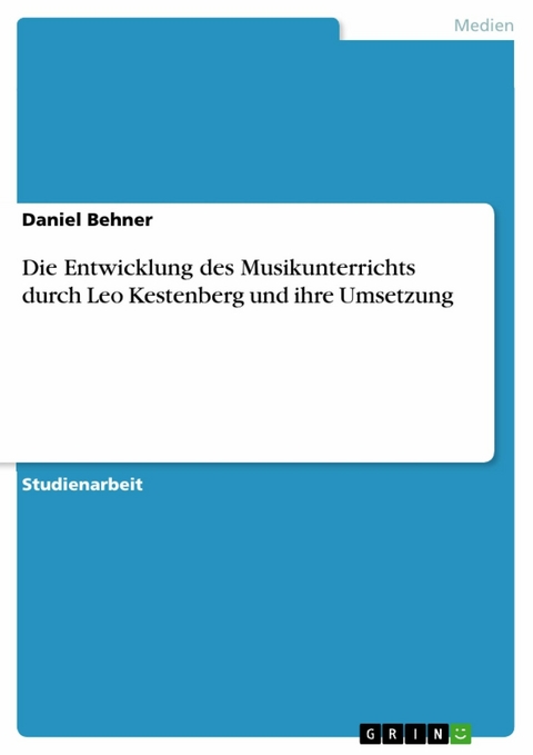 Die Entwicklung des Musikunterrichts durch Leo Kestenberg und ihre Umsetzung -  Daniel Behner