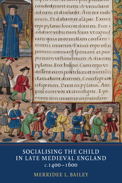 Socialising the Child in Late Medieval England, c. 1400-1600 - Merridee L. Bailey