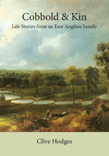 Cobbold and Kin: Life Stories from an East Anglian Family - Clive Hodges