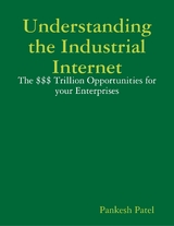 Understanding the Industrial Internet  the $$$ Trillion Opportunities for Your Enterprises -  Pankesh Patel