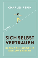 Sich selbst vertrauen - Charles Pépin