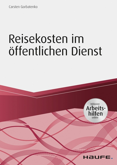 Reisekosten im öffentlichen Dienst - inkl. Arbeitshilfen online - Carsten Gorbatenko