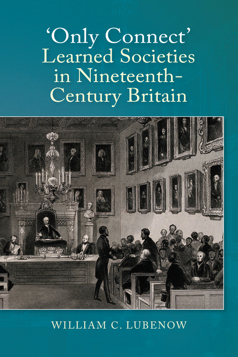 Only Connect: Learned Societies in Nineteenth-Century Britain - William C Lubenow