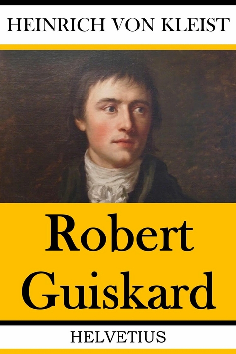 Robert Guiskard - Heinrich Von Kleist